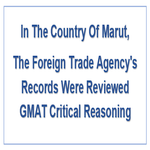 In The Country Of Marut The Foreign Trade Agencys Records Were Reviewed GMAT Critical Reasoning